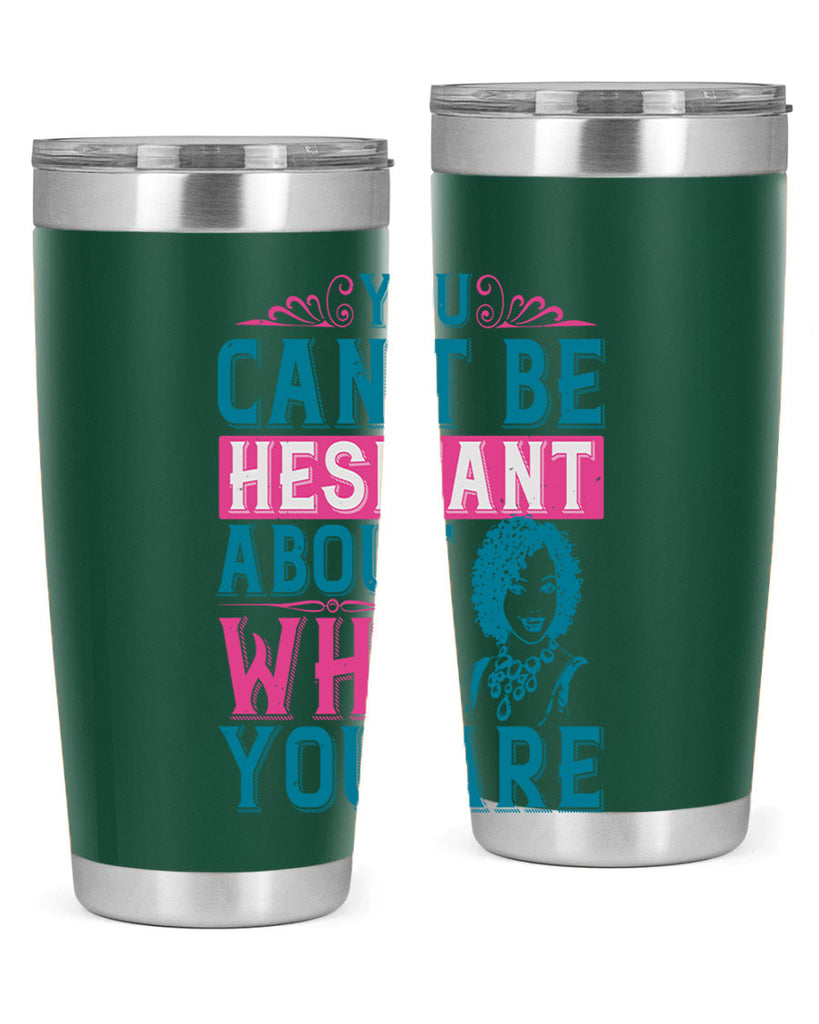You cant be hesitant about who you are Style 48#- afro- Tumbler