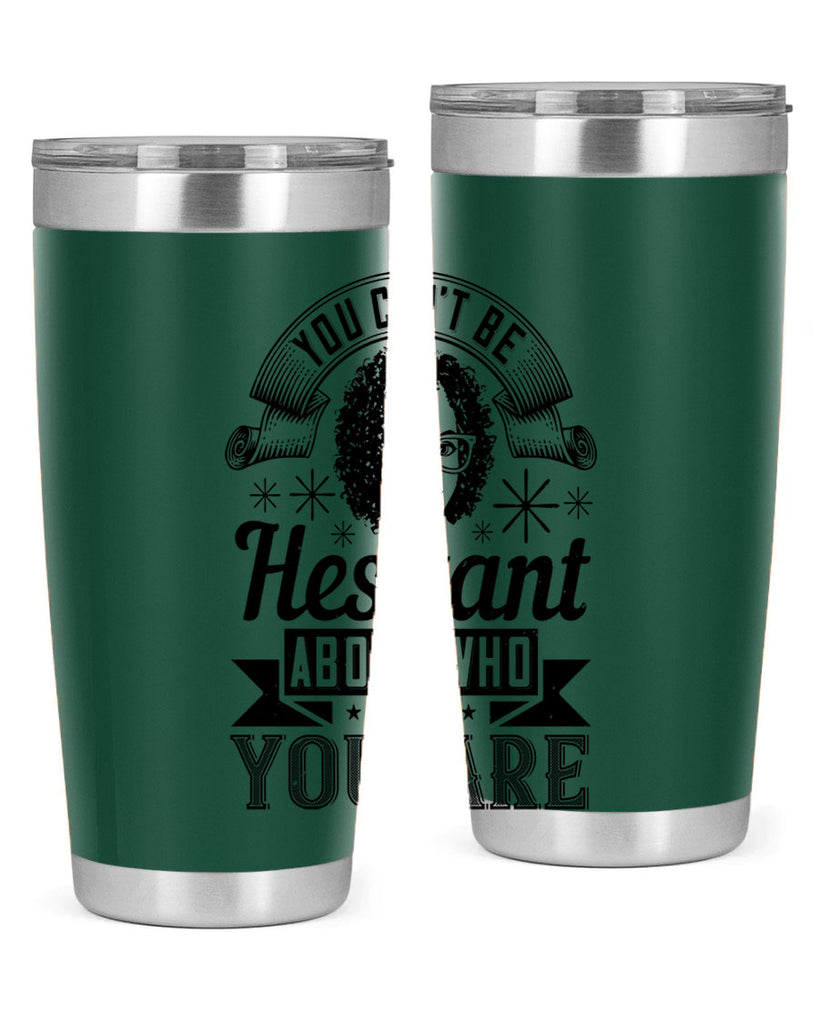 You cant be hesitant about who you are Style 8#- afro- Tumbler