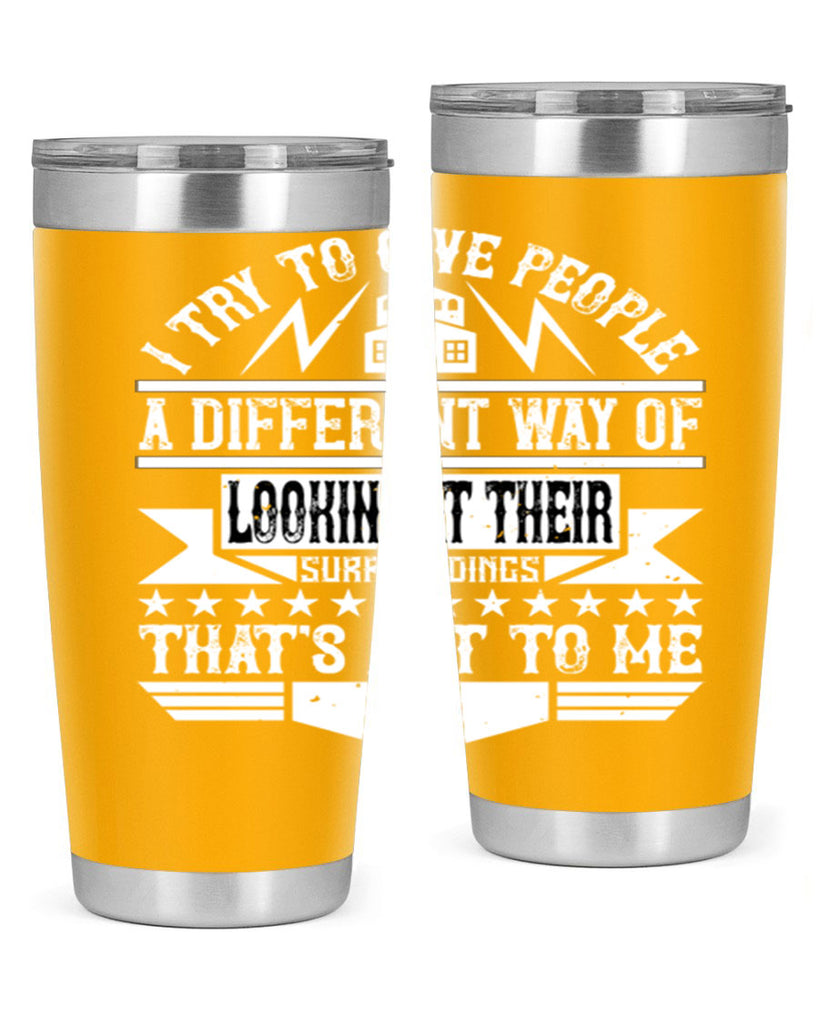 I try to give people a different way of looking at their surroundings Thats art to me Style 31#- architect- tumbler