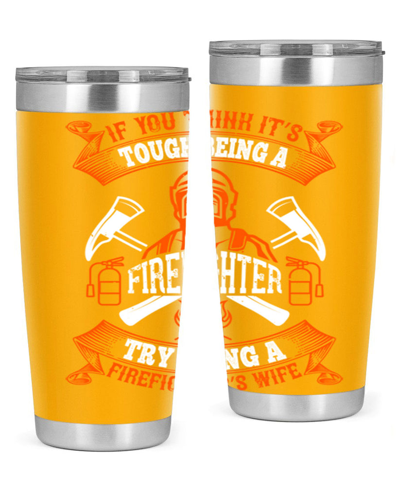 If you think it’s tough being a firefighter try being a firefighter’s wife Style 54#- fire fighter- tumbler