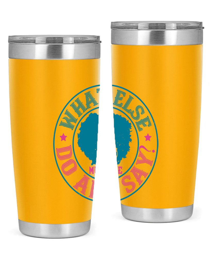 WHAT ELSE DO AND SAY Style 14#- afro- Tumbler