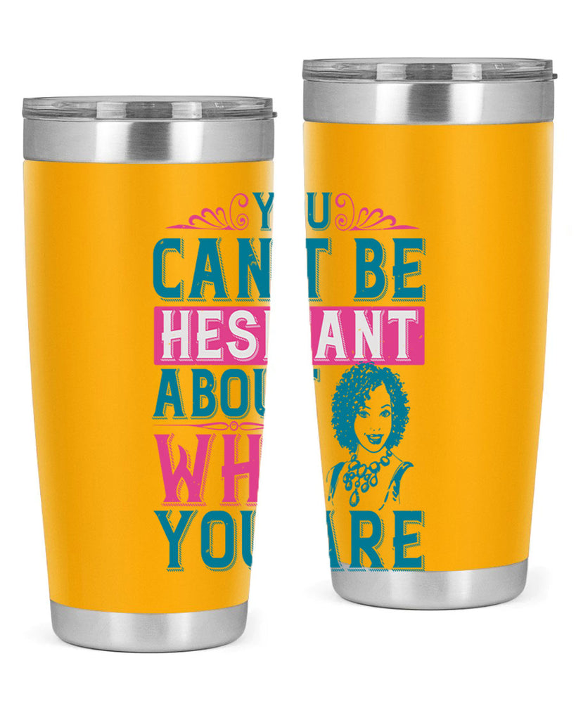 You cant be hesitant about who you are Style 48#- afro- Tumbler
