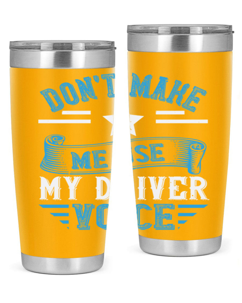 don’t make me use my driver voice Style 37#- bus driver- tumbler