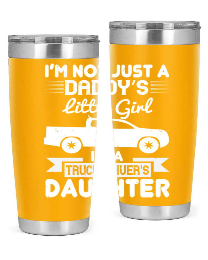 i’m not just a daddy’s little girl im a truck drivers daughter Style 36#- truck driver- tumbler
