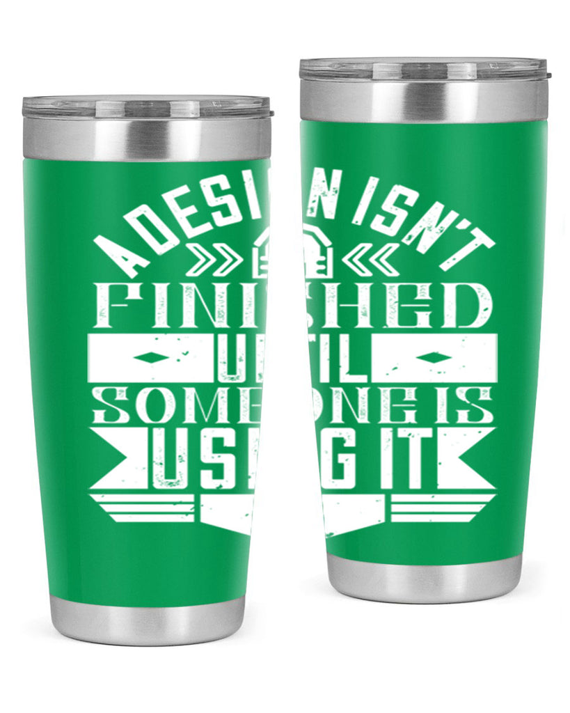 A design isnt finished until someone is using it Style 39#- architect- tumbler