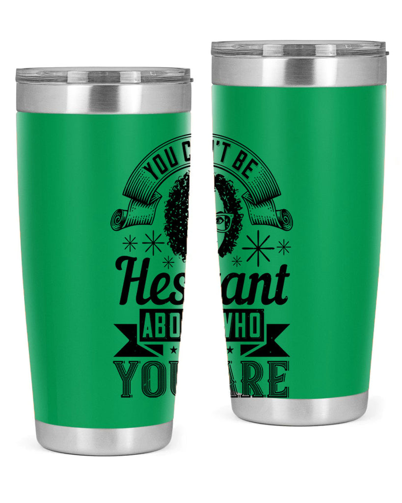 You cant be hesitant about who you are Style 8#- afro- Tumbler