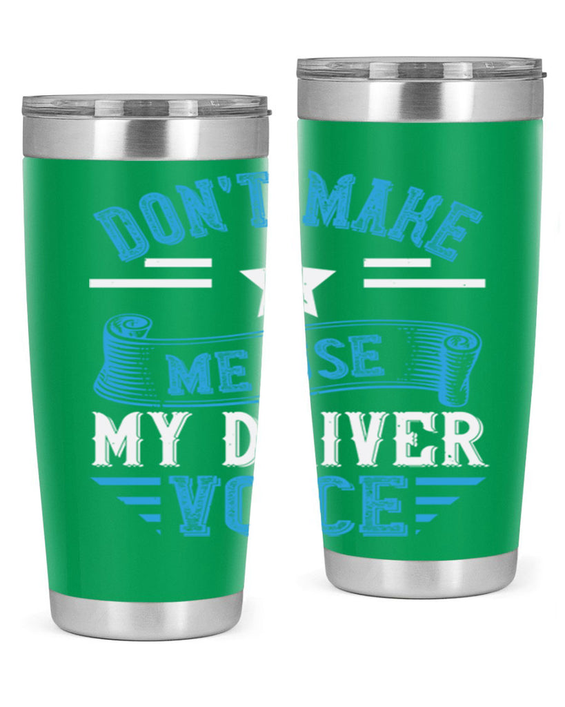 don’t make me use my driver voice Style 37#- bus driver- tumbler