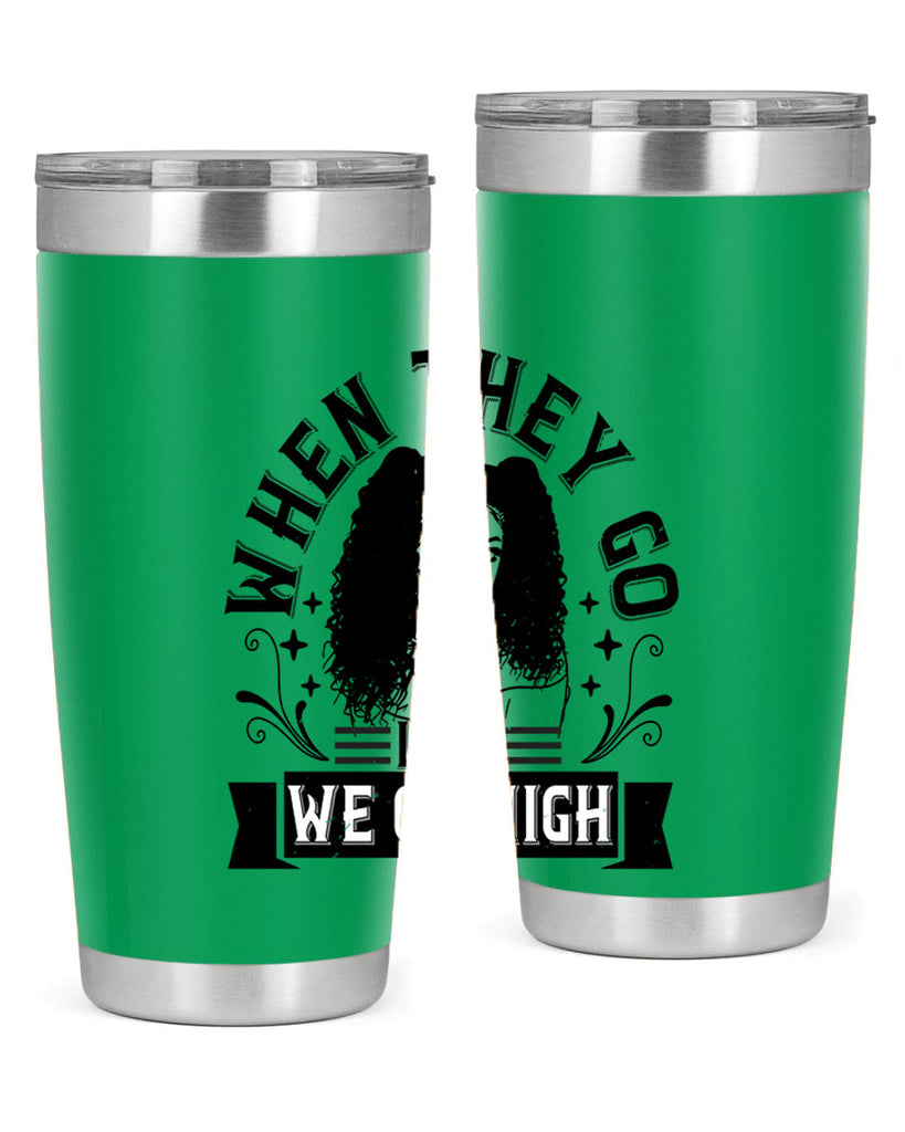 when they go low we go high Style 10#- afro- Tumbler
