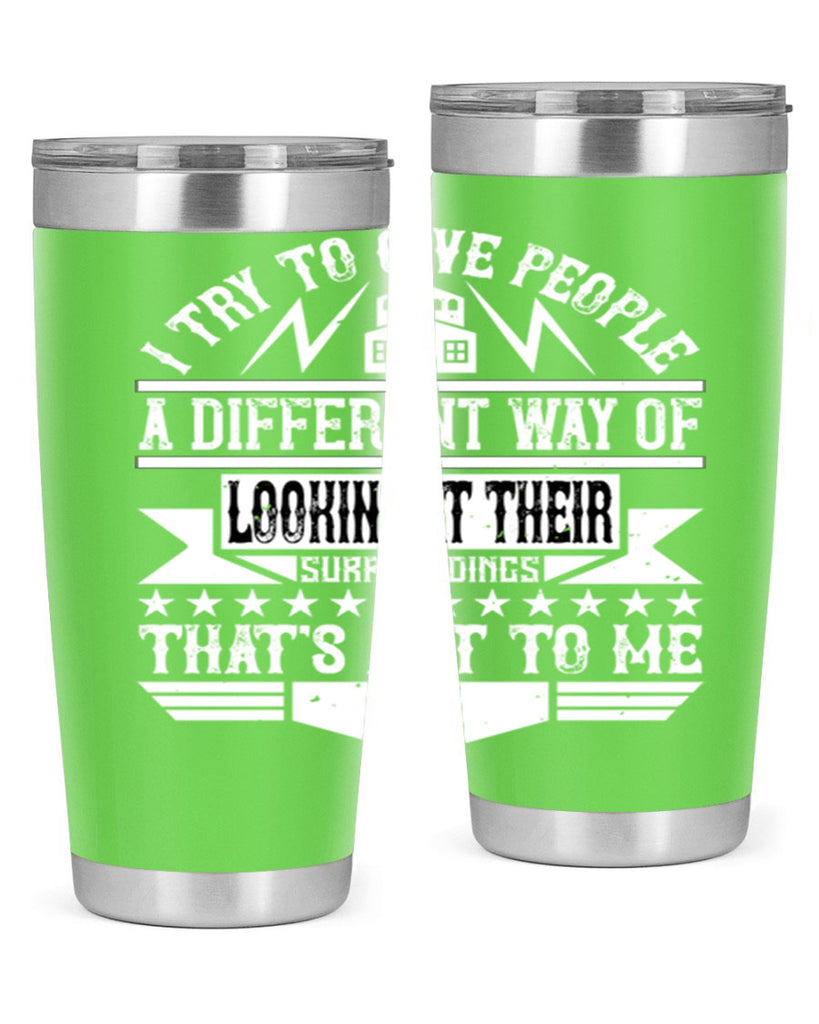 I try to give people a different way of looking at their surroundings Thats art to me Style 31#- architect- tumbler