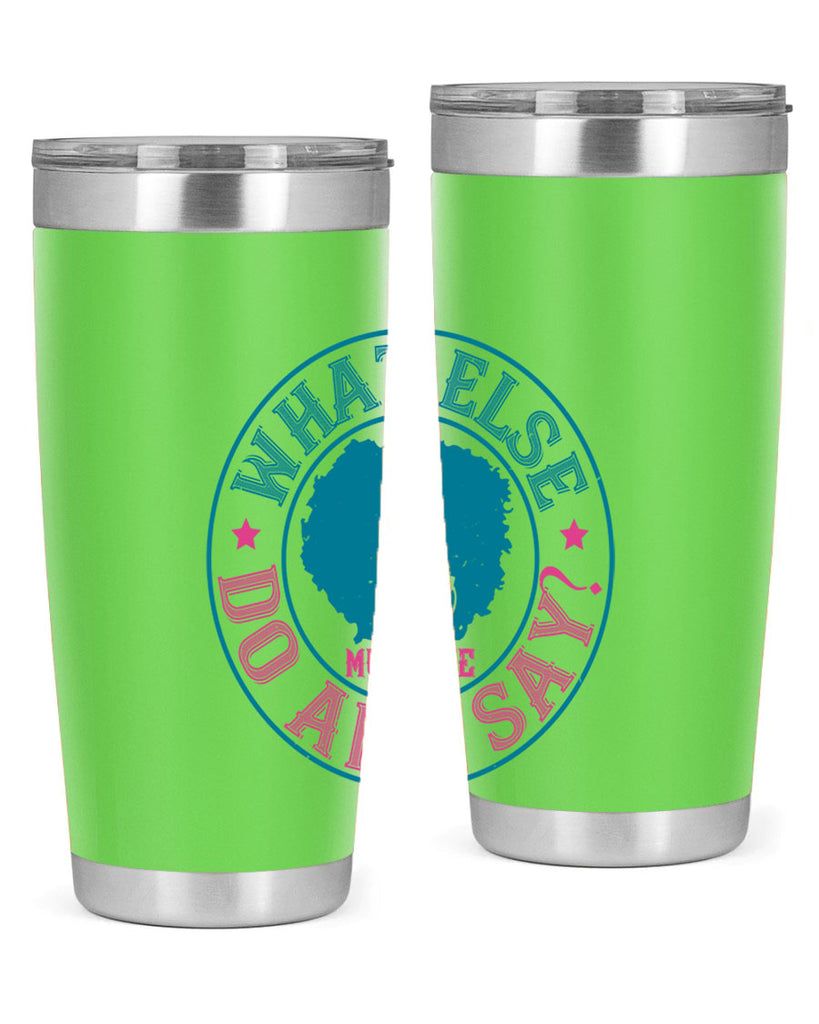 WHAT ELSE DO AND SAY Style 14#- afro- Tumbler