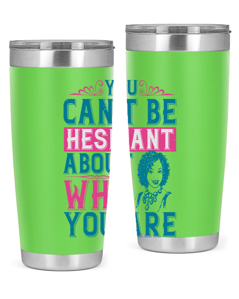 You cant be hesitant about who you are Style 48#- afro- Tumbler