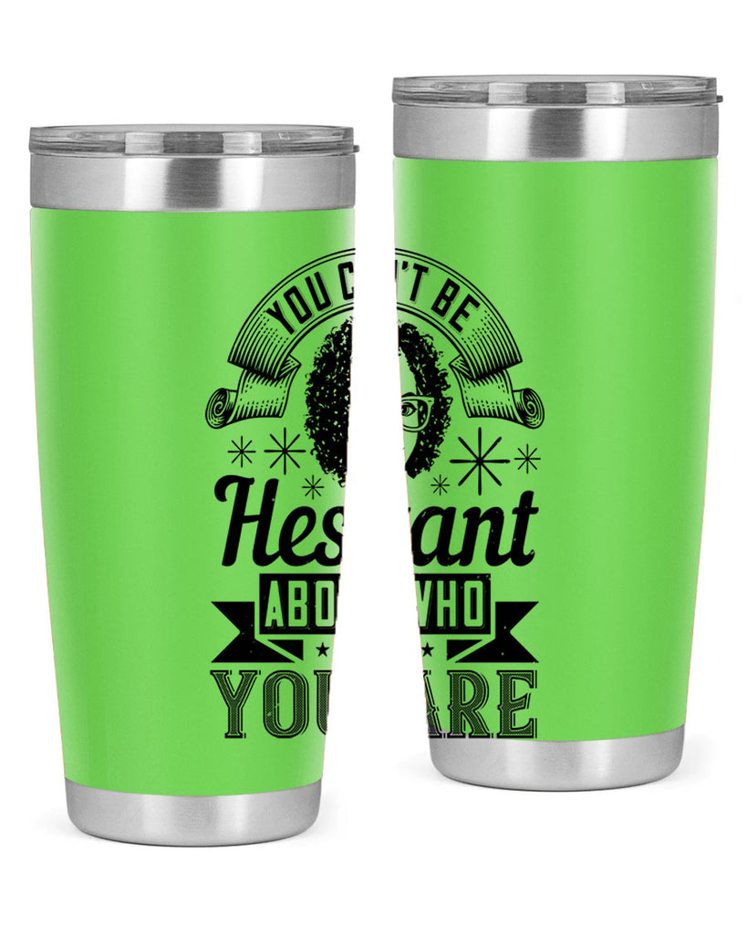 You cant be hesitant about who you are Style 8#- afro- Tumbler