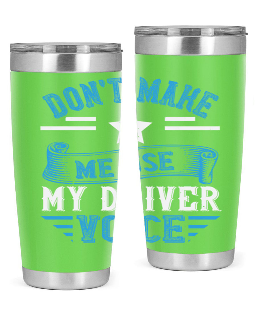 don’t make me use my driver voice Style 37#- bus driver- tumbler