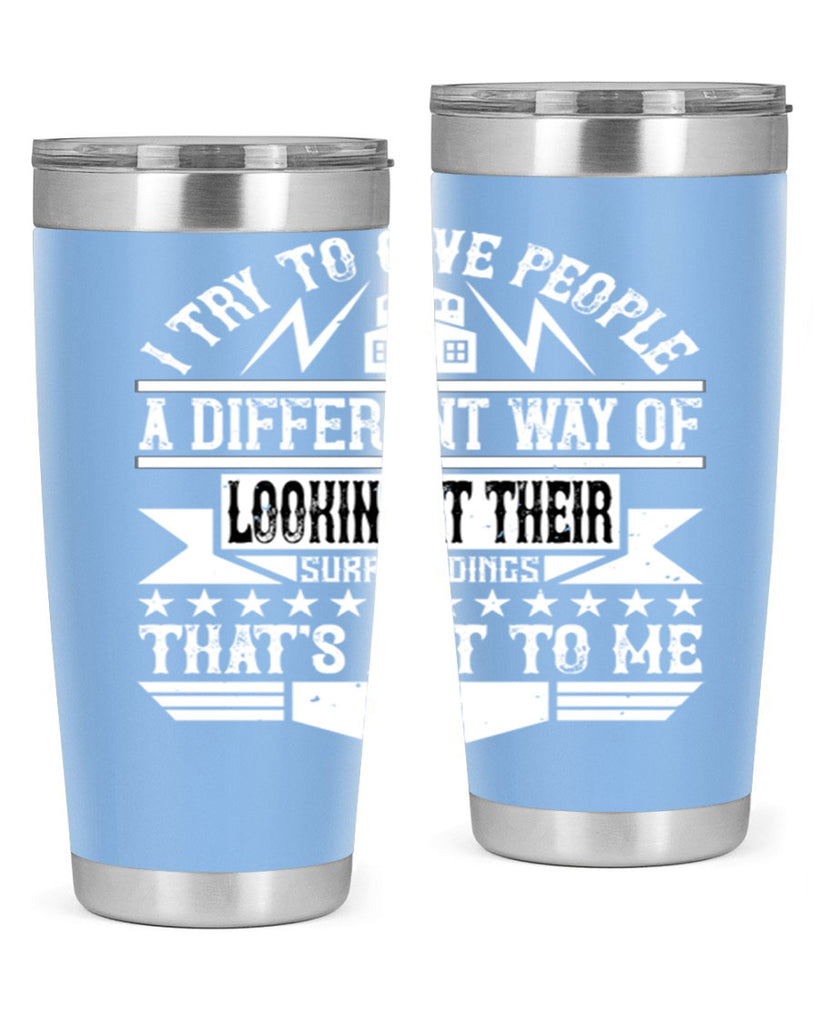 I try to give people a different way of looking at their surroundings Thats art to me Style 31#- architect- tumbler