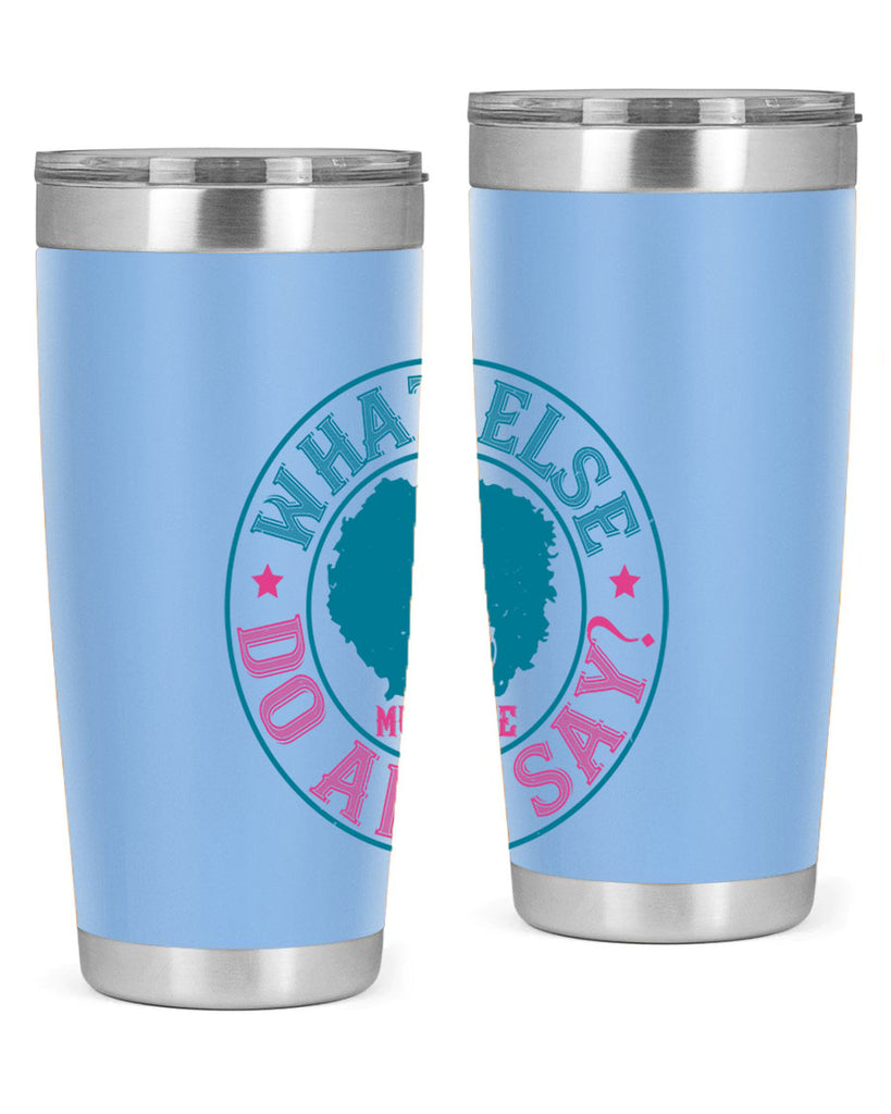 WHAT ELSE DO AND SAY Style 14#- afro- Tumbler