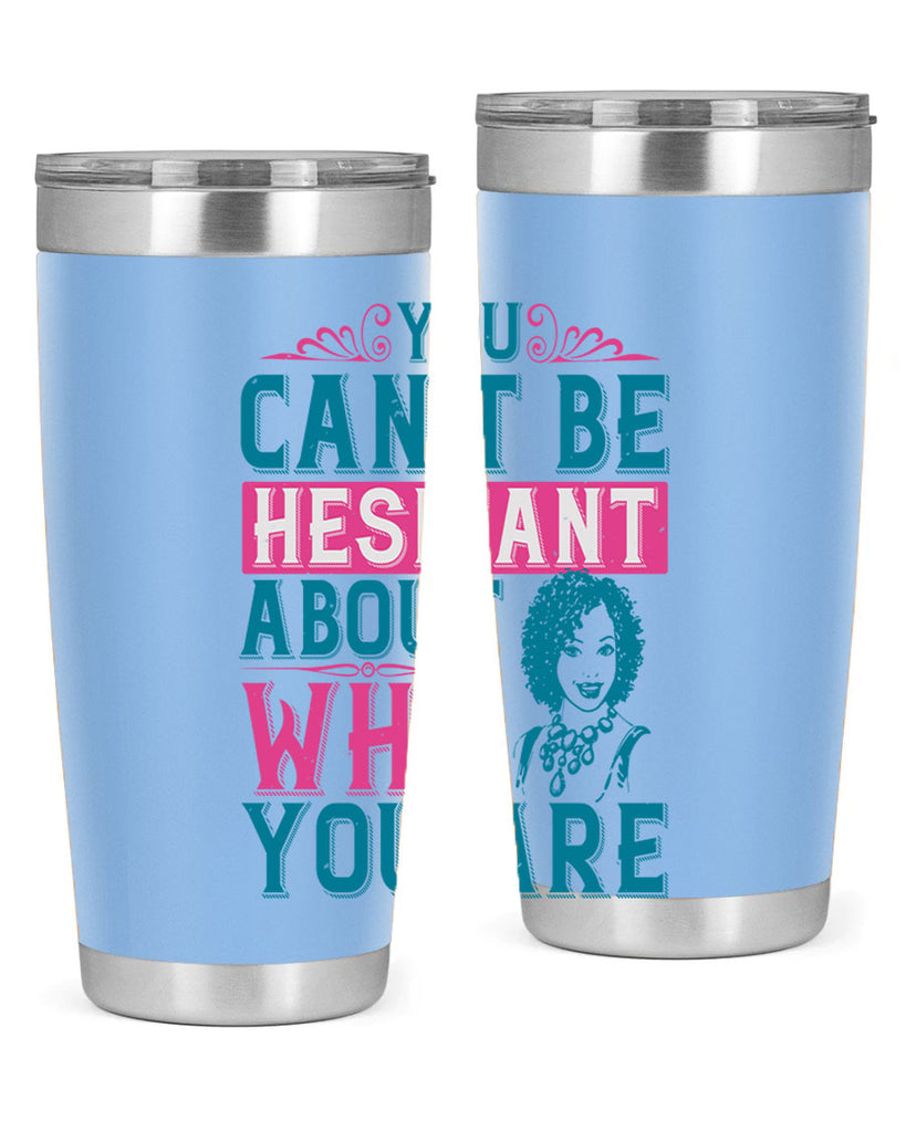 You cant be hesitant about who you are Style 48#- afro- Tumbler