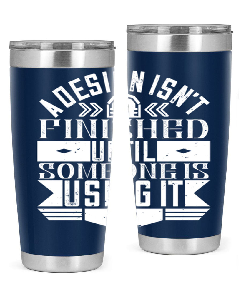 A design isnt finished until someone is using it Style 39#- architect- tumbler