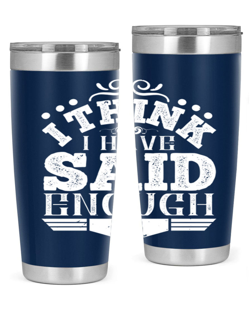 I think I have said enough Style 32#- architect- tumbler