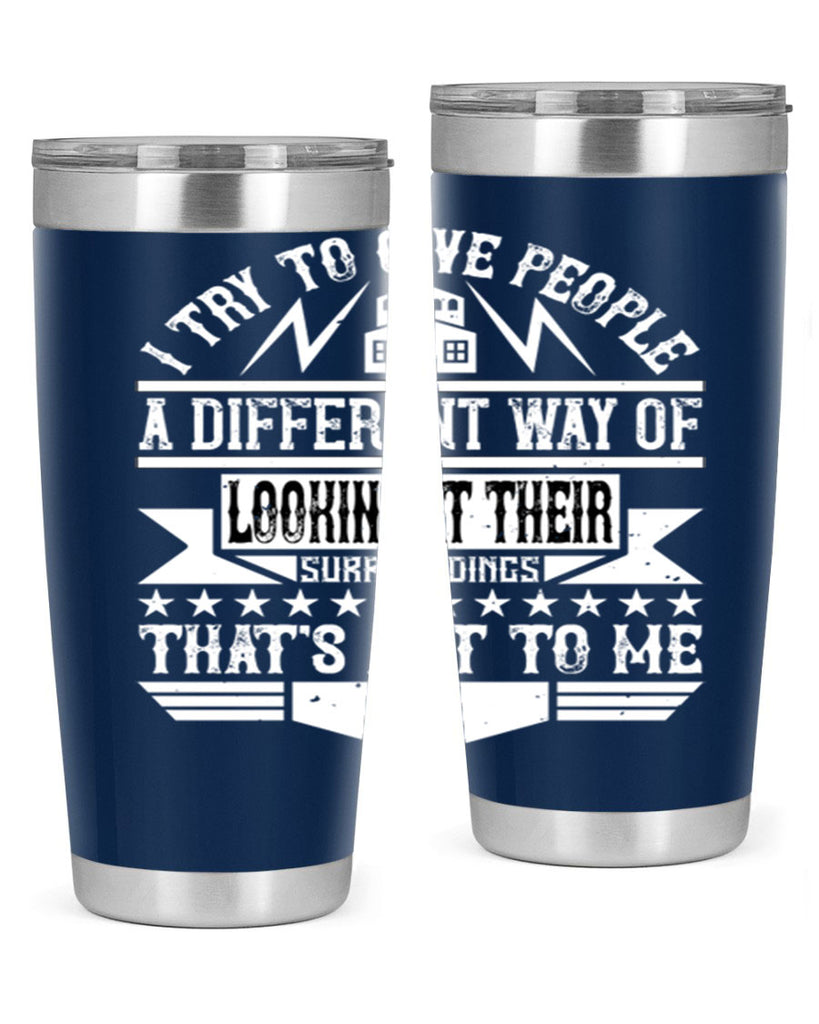 I try to give people a different way of looking at their surroundings Thats art to me Style 31#- architect- tumbler