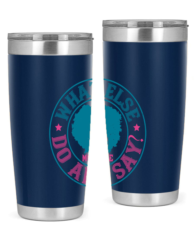 WHAT ELSE DO AND SAY Style 14#- afro- Tumbler