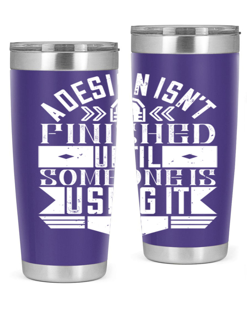 A design isnt finished until someone is using it Style 39#- architect- tumbler