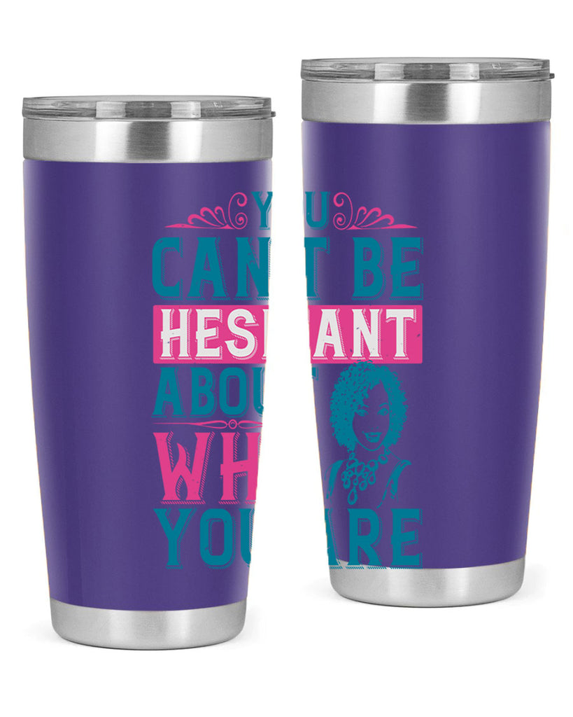 You cant be hesitant about who you are Style 48#- afro- Tumbler