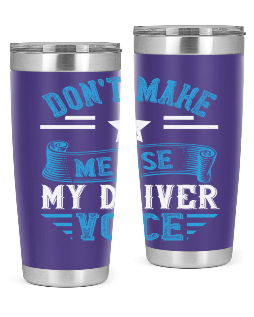 don’t make me use my driver voice Style 37#- bus driver- tumbler