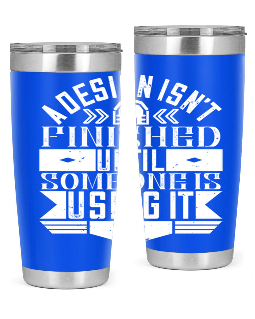 A design isnt finished until someone is using it Style 39#- architect- tumbler