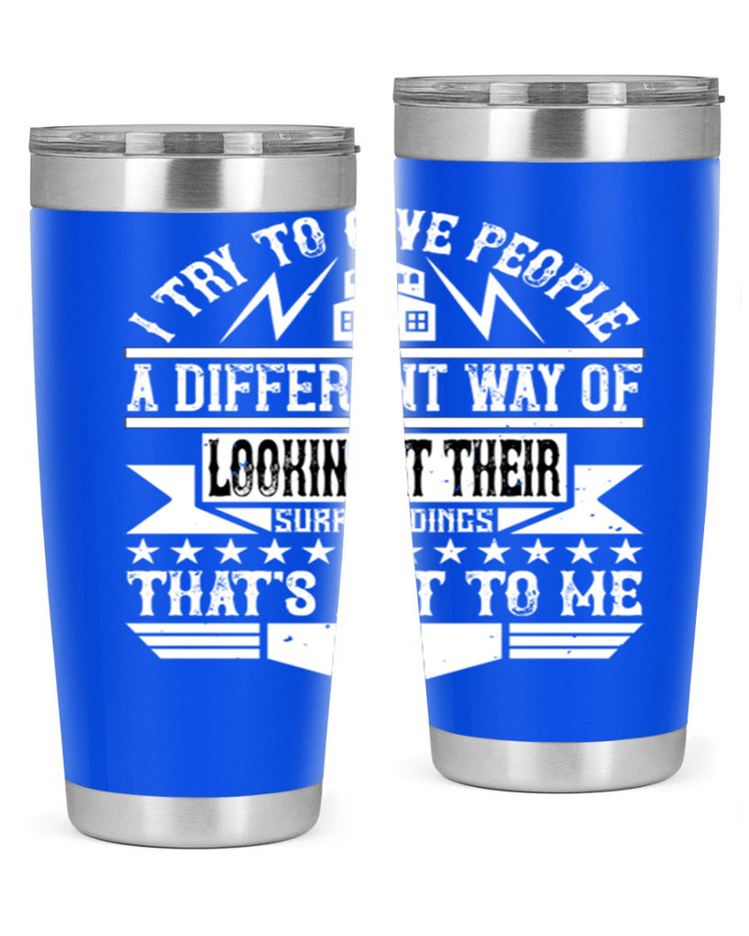 I try to give people a different way of looking at their surroundings Thats art to me Style 31#- architect- tumbler