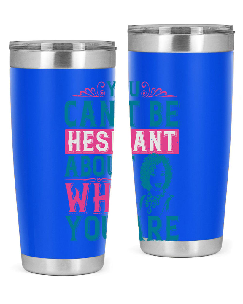 You cant be hesitant about who you are Style 48#- afro- Tumbler