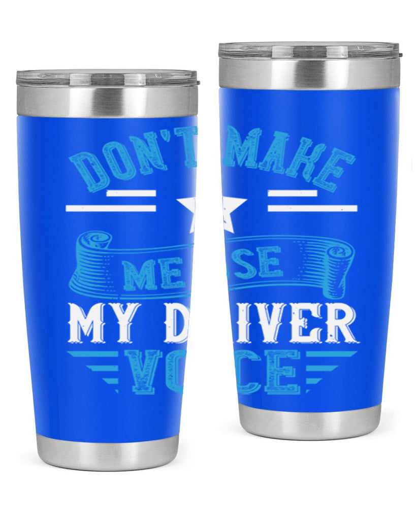 don’t make me use my driver voice Style 37#- bus driver- tumbler