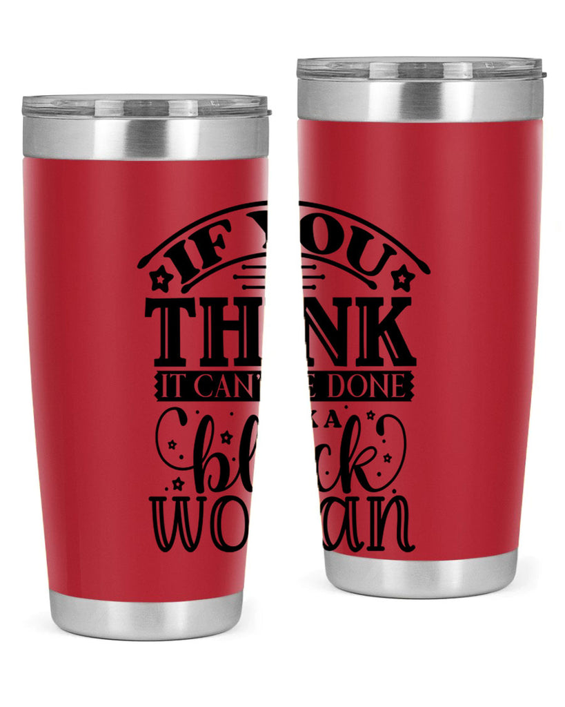 IF you think it cant be done ask a black woman Style 28#- women-girls- Tumbler