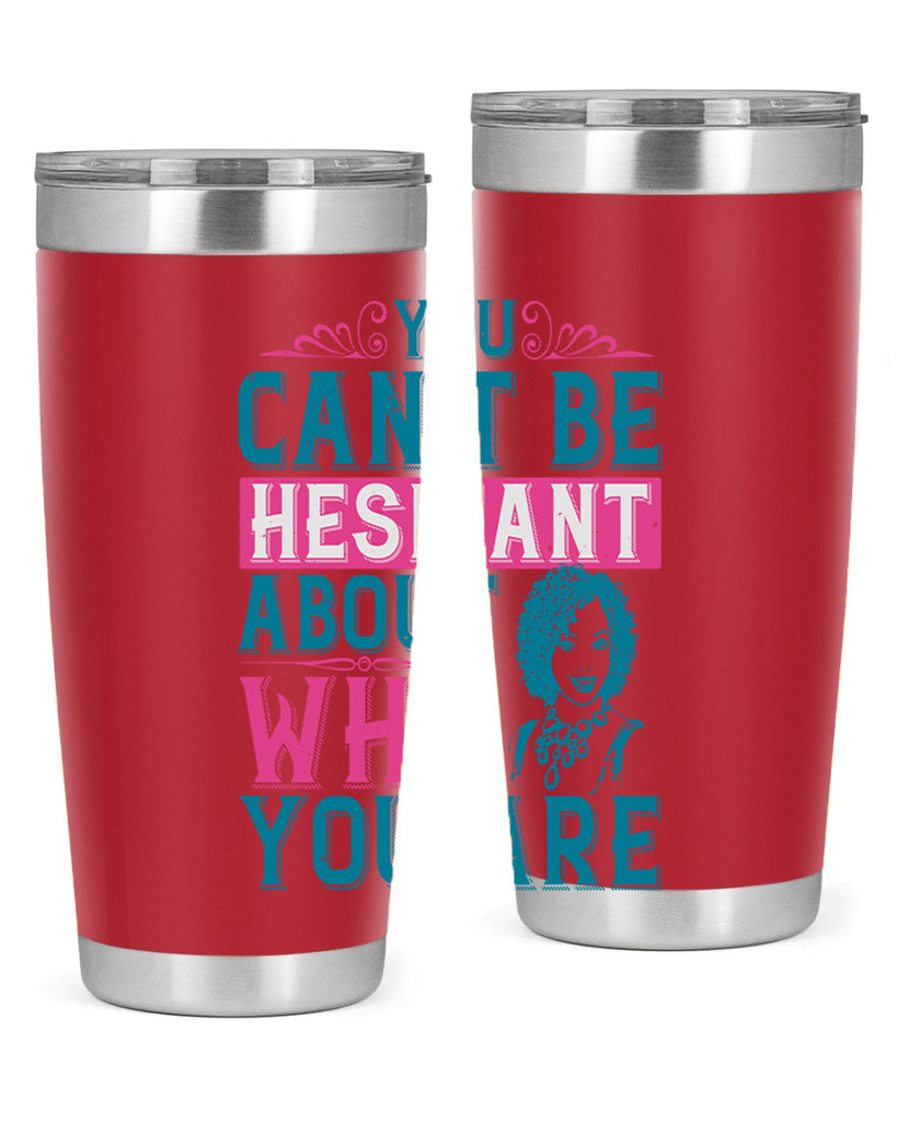 You cant be hesitant about who you are Style 48#- afro- Tumbler