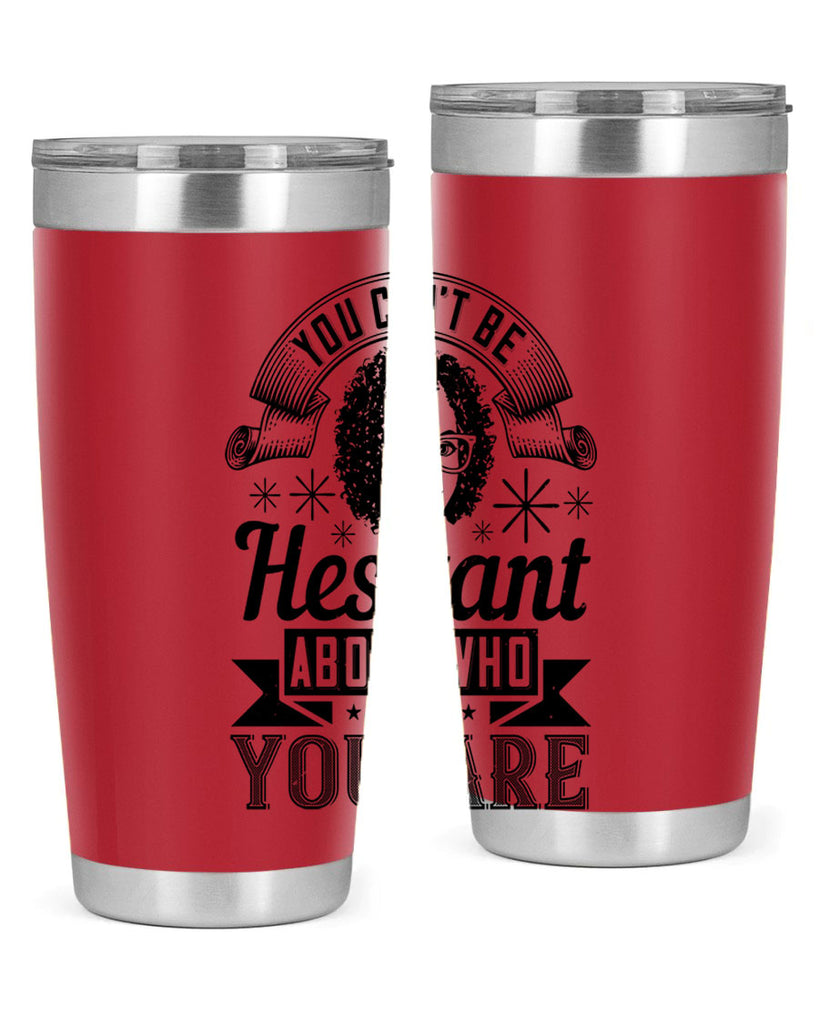 You cant be hesitant about who you are Style 8#- afro- Tumbler