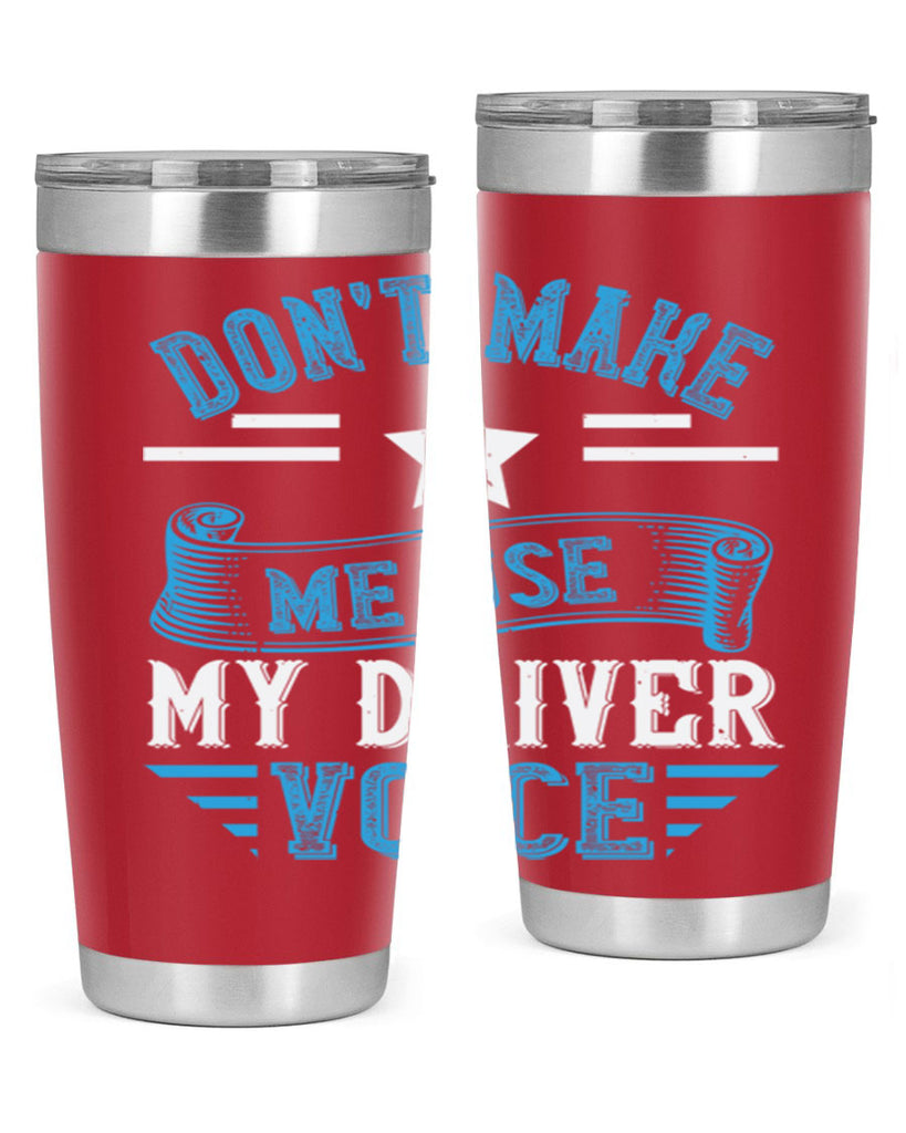don’t make me use my driver voice Style 37#- bus driver- tumbler