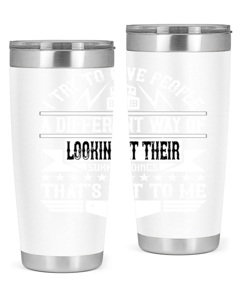 I try to give people a different way of looking at their surroundings Thats art to me Style 31#- architect- tumbler