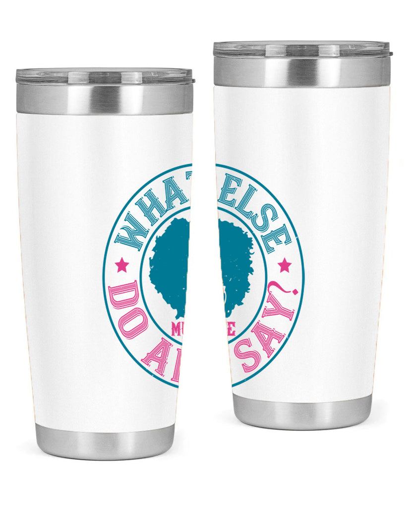 WHAT ELSE DO AND SAY Style 14#- afro- Tumbler