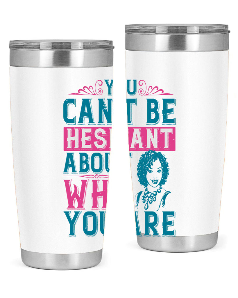 You cant be hesitant about who you are Style 48#- afro- Tumbler