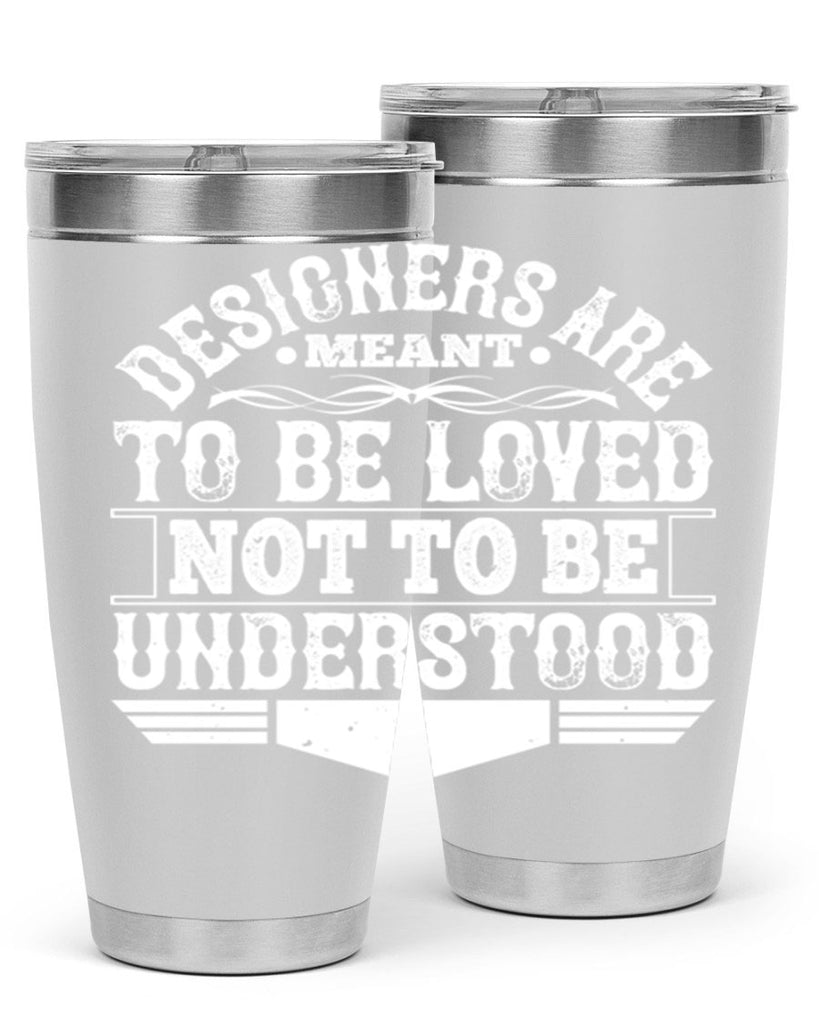 Designers are meant to be loved not to be understood Style 44#- architect- tumbler