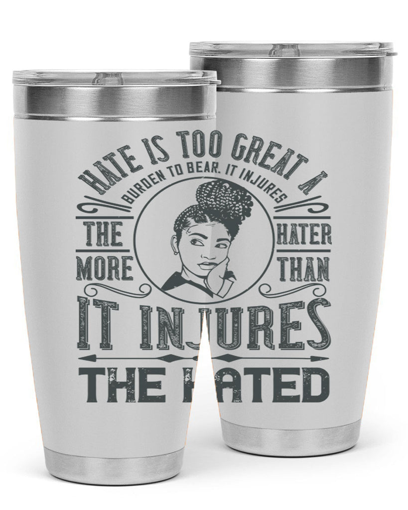 Hate is too great a burden to bear It injures the hater more than it injures the hated Style 17#- afro- Tumbler