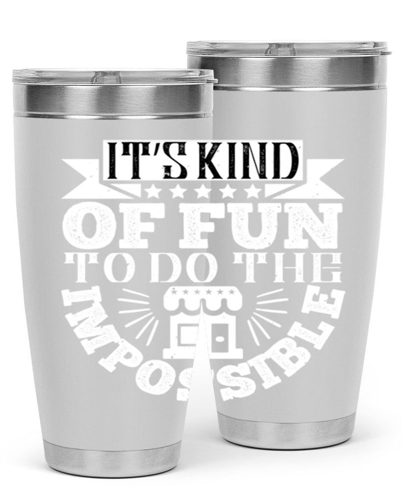 It’s kind of fun to do the impossible Style 30#- architect- tumbler