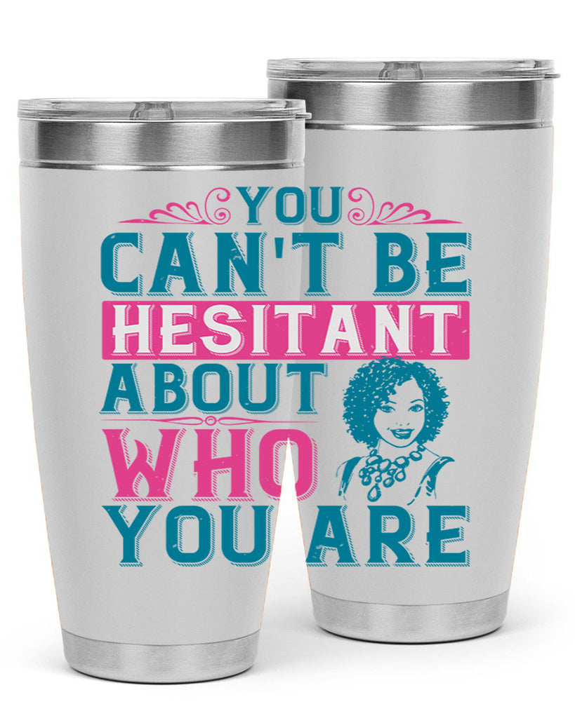 You cant be hesitant about who you are Style 48#- afro- Tumbler