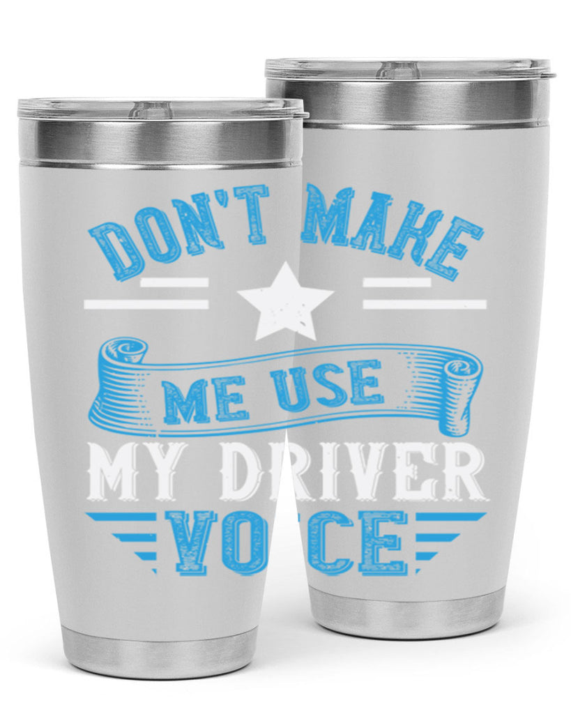 don’t make me use my driver voice Style 37#- bus driver- tumbler