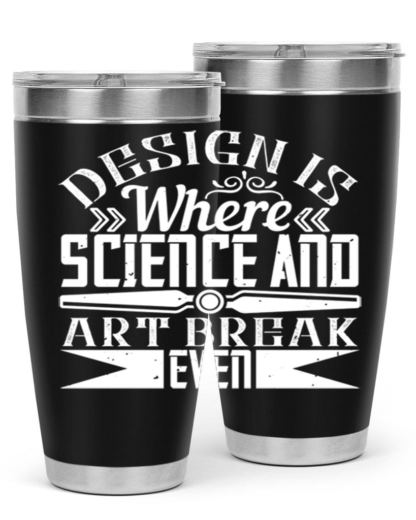 Design is where science and art break even Style 45#- architect- tumbler
