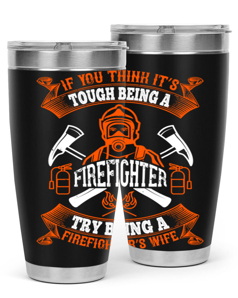 If you think it’s tough being a firefighter try being a firefighter’s wife Style 54#- fire fighter- tumbler