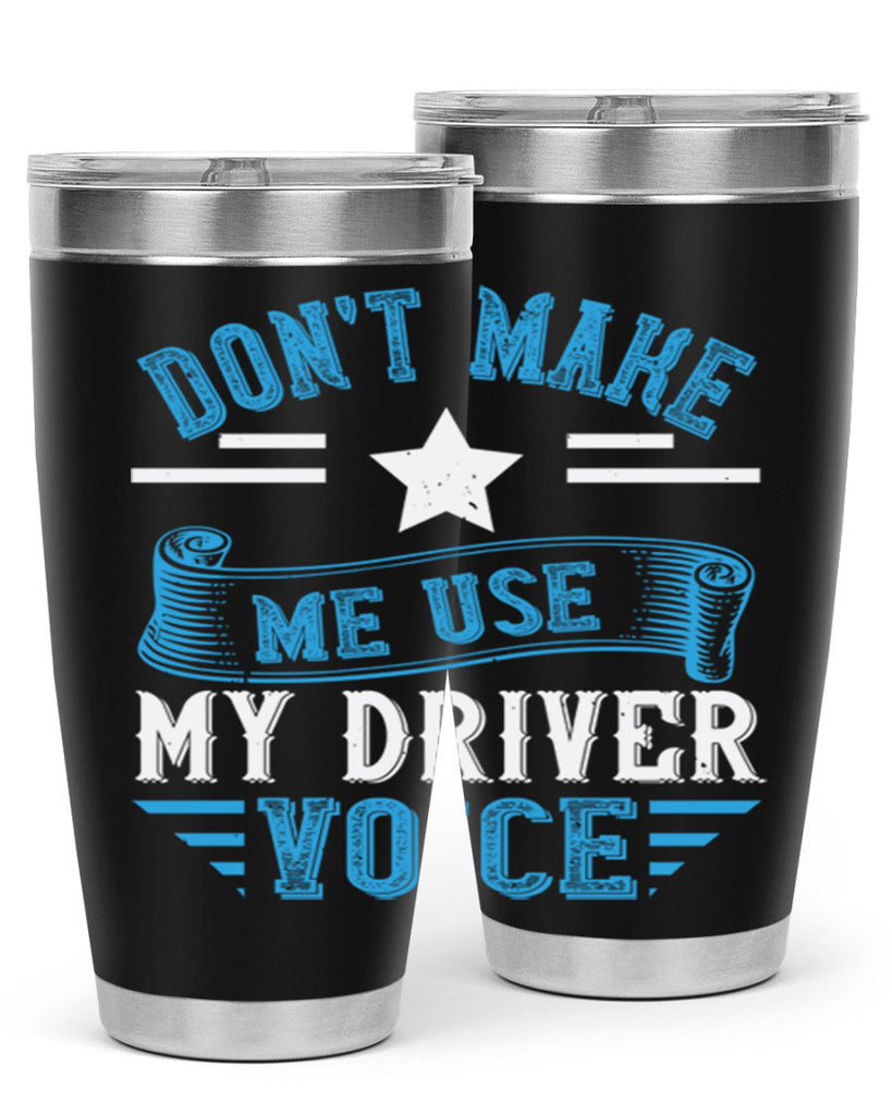 don’t make me use my driver voice Style 37#- bus driver- tumbler