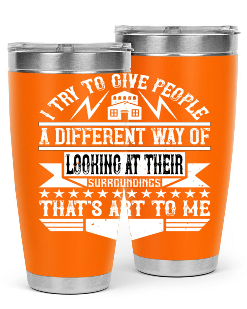 I try to give people a different way of looking at their surroundings Thats art to me Style 31#- architect- tumbler