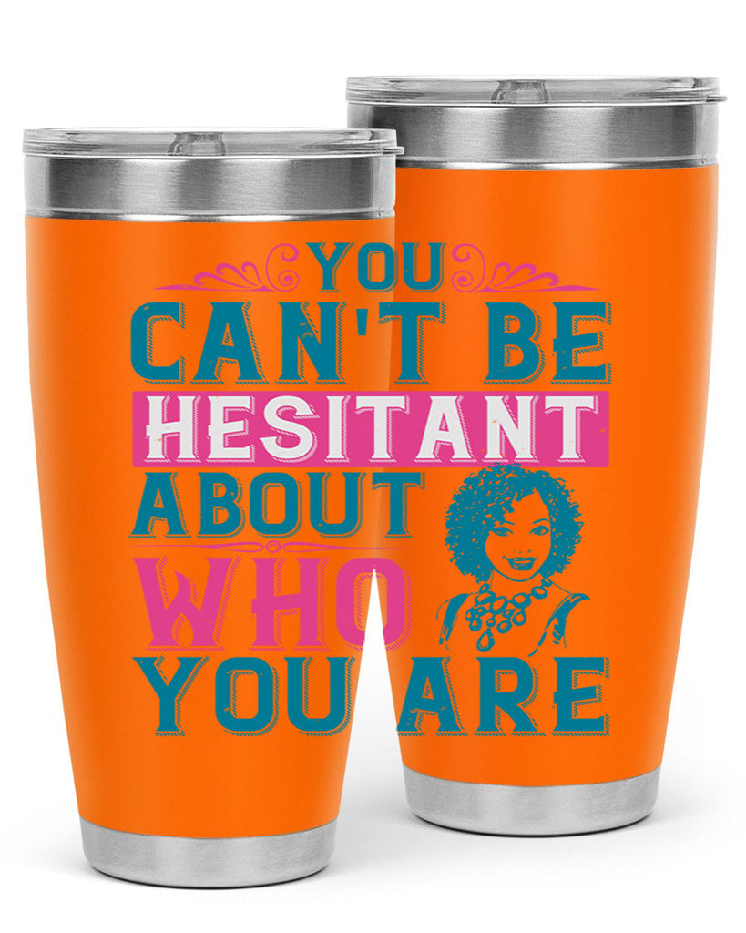 You cant be hesitant about who you are Style 48#- afro- Tumbler