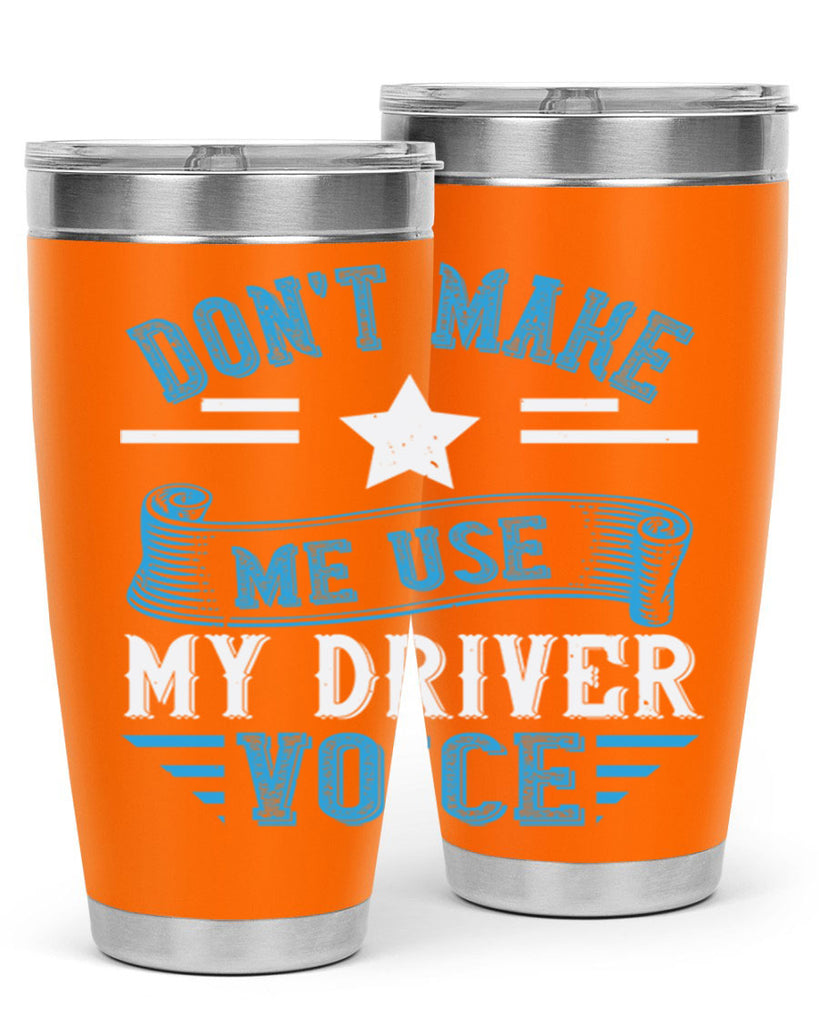 don’t make me use my driver voice Style 37#- bus driver- tumbler
