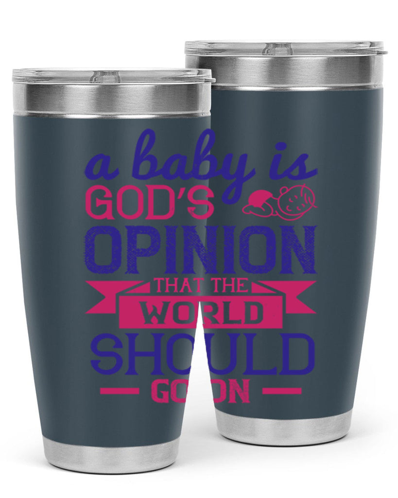 A baby is God’s opinion that the world should go on Style 139#- baby- tumbler
